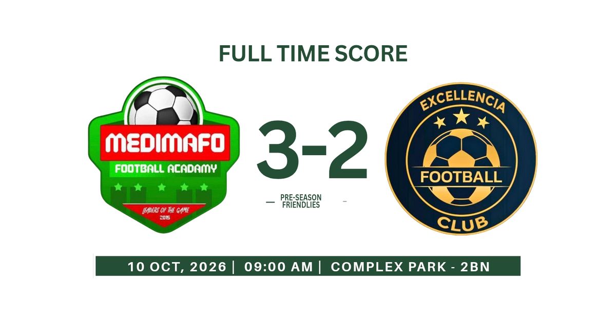 Full-time graphic: Medimafo Football Academy 3, Excellencia Football Club 2, preseason friendly, 10 October 2026, Complex Park, 2BN
